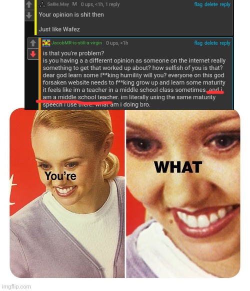Excuse me, a WHAT?! | image tagged in you're what | made w/ Imgflip meme maker