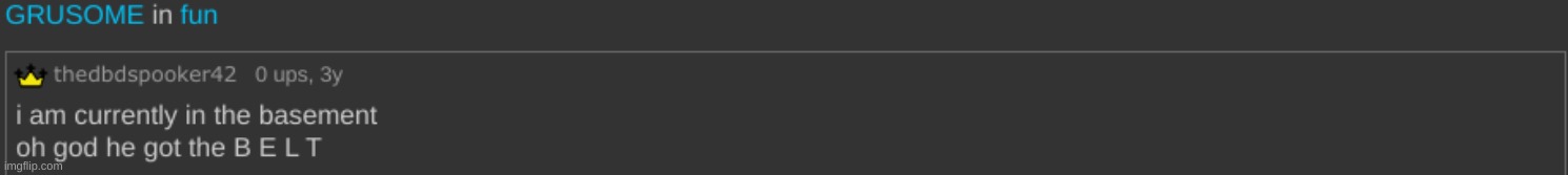bruh this was my first imgflip comment. what even was the context | made w/ Imgflip meme maker