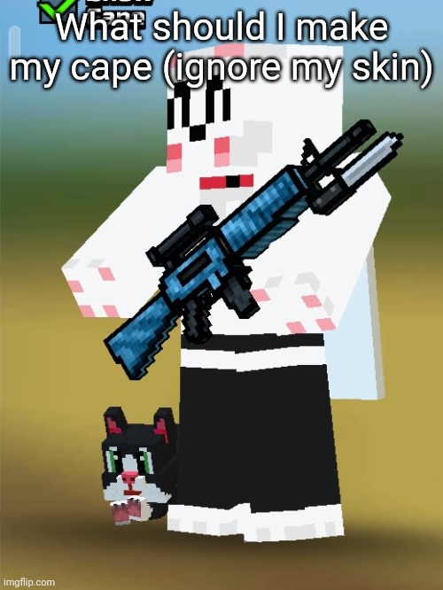 What should I make my cape (ignore my skin) | made w/ Imgflip meme maker