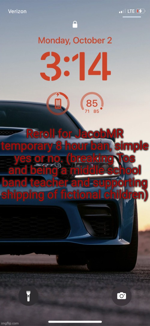 Sallie.may's Hellcat Temp | Reroll for JacobMR temporary 8 hour ban, simple yes or no. (breaking Tos and being a middle school band teacher and supporting shipping of fictional children) | image tagged in sallie may's hellcat temp | made w/ Imgflip meme maker