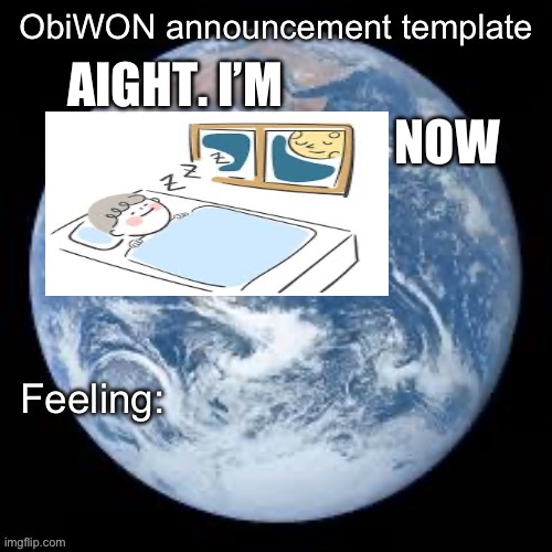 ObiWON announcement template | AIGHT. I’M                                                         NOW | image tagged in obiwon announcement template | made w/ Imgflip meme maker