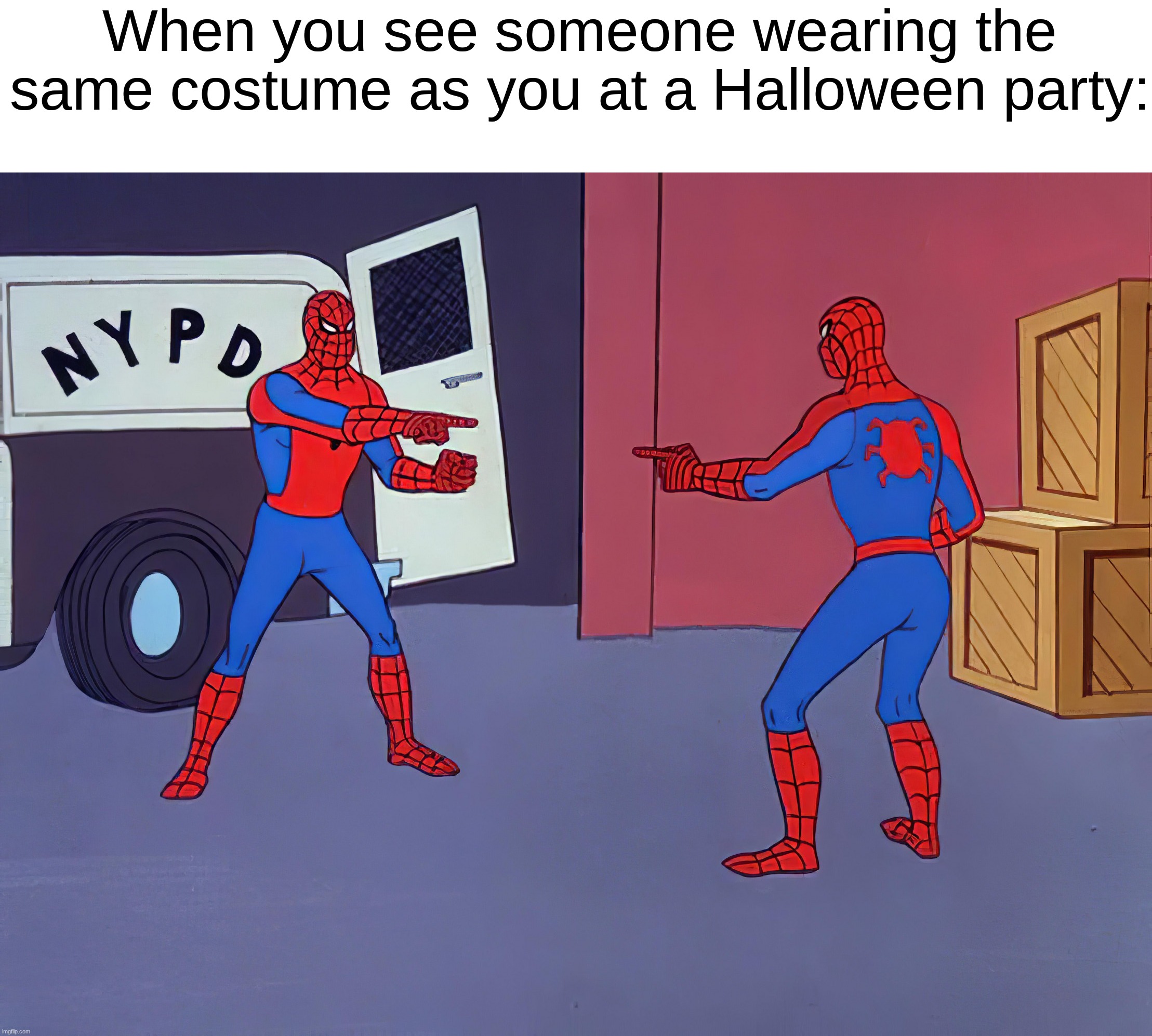 Hey!.... you have the same thing as me! | When you see someone wearing the same costume as you at a Halloween party: | image tagged in two spidermen pointing at each other,memes,funny,halloween,spooky month,halloween costume | made w/ Imgflip meme maker