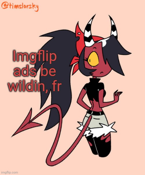Sallie May | Imgflip ads be wildin, fr | image tagged in sallie may | made w/ Imgflip meme maker