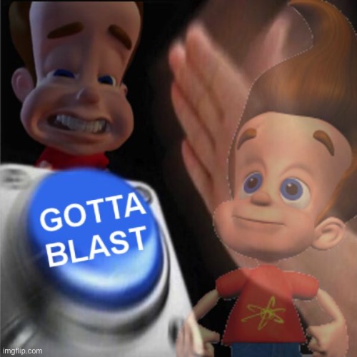 gotta blast | image tagged in gotta blast | made w/ Imgflip meme maker