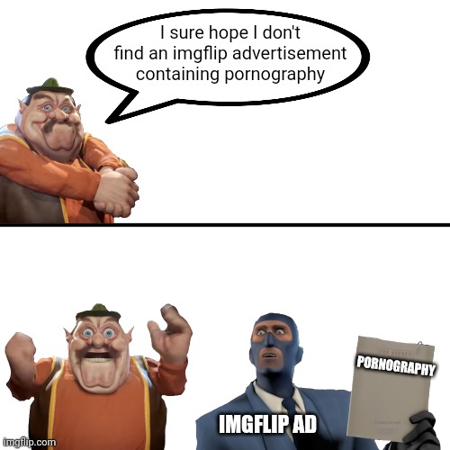 I sure hope I don't find an imgflip advertisement containing pornography IMGFLIP AD PORNOGRAPHY | made w/ Imgflip meme maker