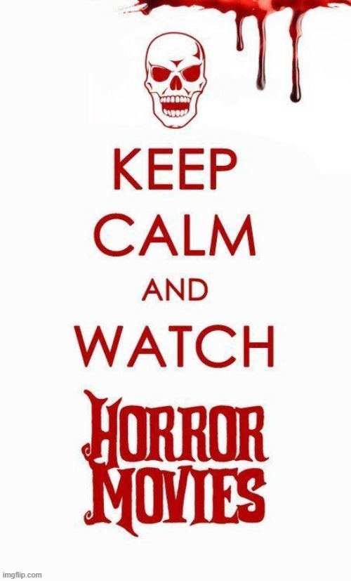 Repost for Halloween Season | image tagged in keep calm and carry on red,horror movies,keep calm | made w/ Imgflip meme maker