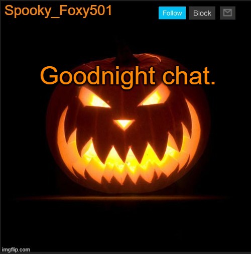 Spooky_Foxy501 announcement template | Goodnight chat. | image tagged in spooky_foxy501 announcement template | made w/ Imgflip meme maker