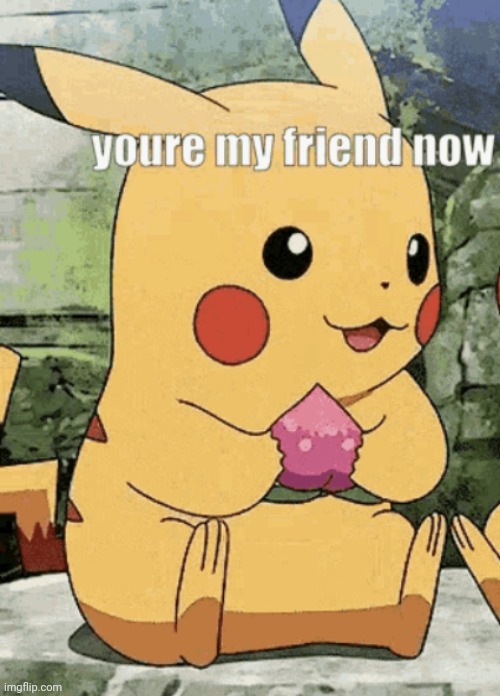 You’re my friend now | image tagged in you re my friend now | made w/ Imgflip meme maker