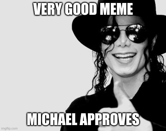 Michael Jackson - Okay Yes Sign | VERY GOOD MEME MICHAEL APPROVES | image tagged in michael jackson - okay yes sign | made w/ Imgflip meme maker