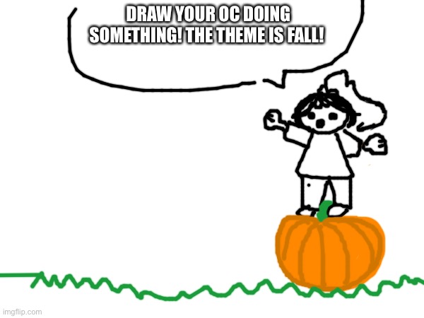I'm bored :,) | DRAW YOUR OC DOING SOMETHING! THE THEME IS FALL! | made w/ Imgflip meme maker