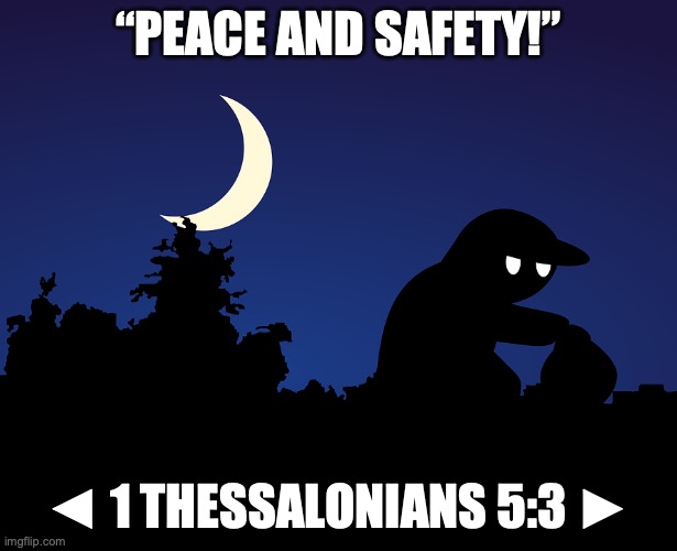 The Day of the Lord | “PEACE AND SAFETY!”; ◄ 1 THESSALONIANS 5:3 ► | image tagged in don't be surprised | made w/ Imgflip meme maker