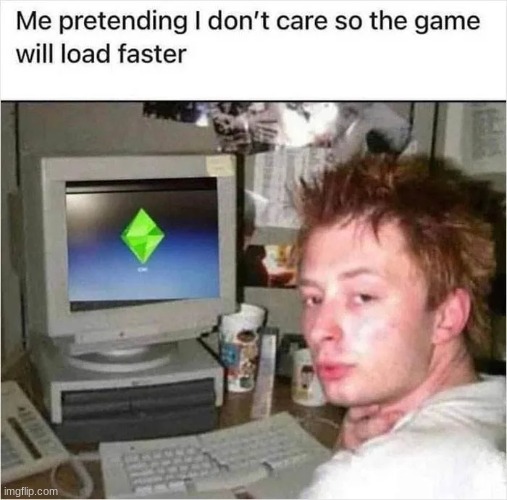 I did this so many times | image tagged in memes,loading,funny,relatable,repost | made w/ Imgflip meme maker