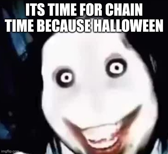 ITS TIME FOR CHAIN TIME BECAUSE HALLOWEEN | made w/ Imgflip meme maker