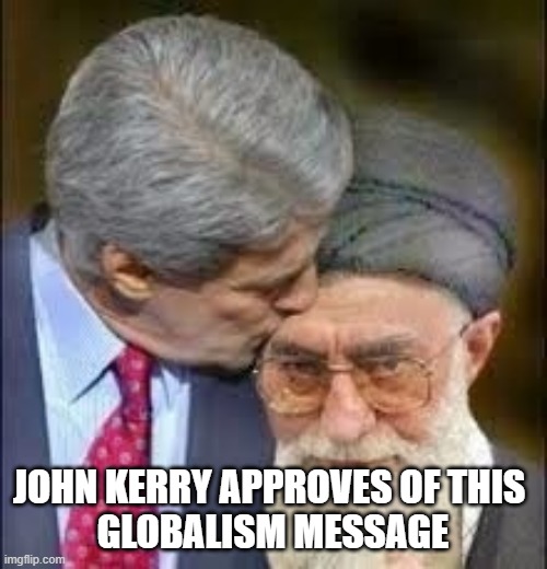 John Kerry | JOHN KERRY APPROVES OF THIS 
GLOBALISM MESSAGE | image tagged in john kerry | made w/ Imgflip meme maker