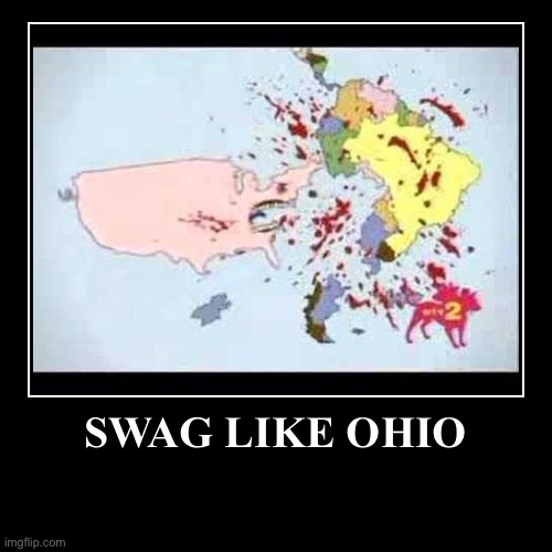 S W A G   L I K E   O H I O | SWAG LIKE OHIO | | image tagged in funny,demotivationals,only in ohio | made w/ Imgflip demotivational maker