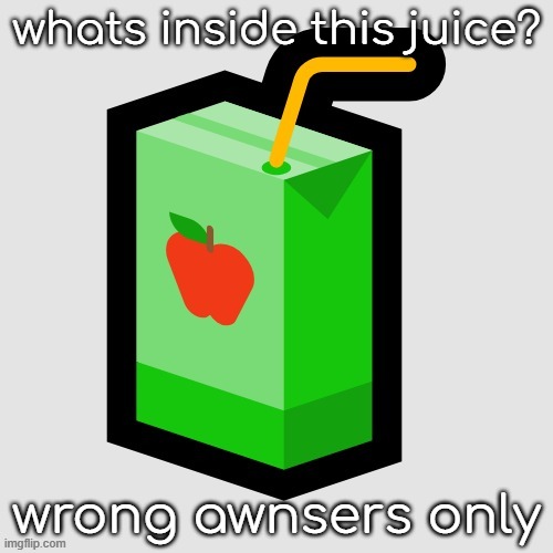 apell joos | whats inside this juice? wrong awnsers only | image tagged in juice | made w/ Imgflip meme maker