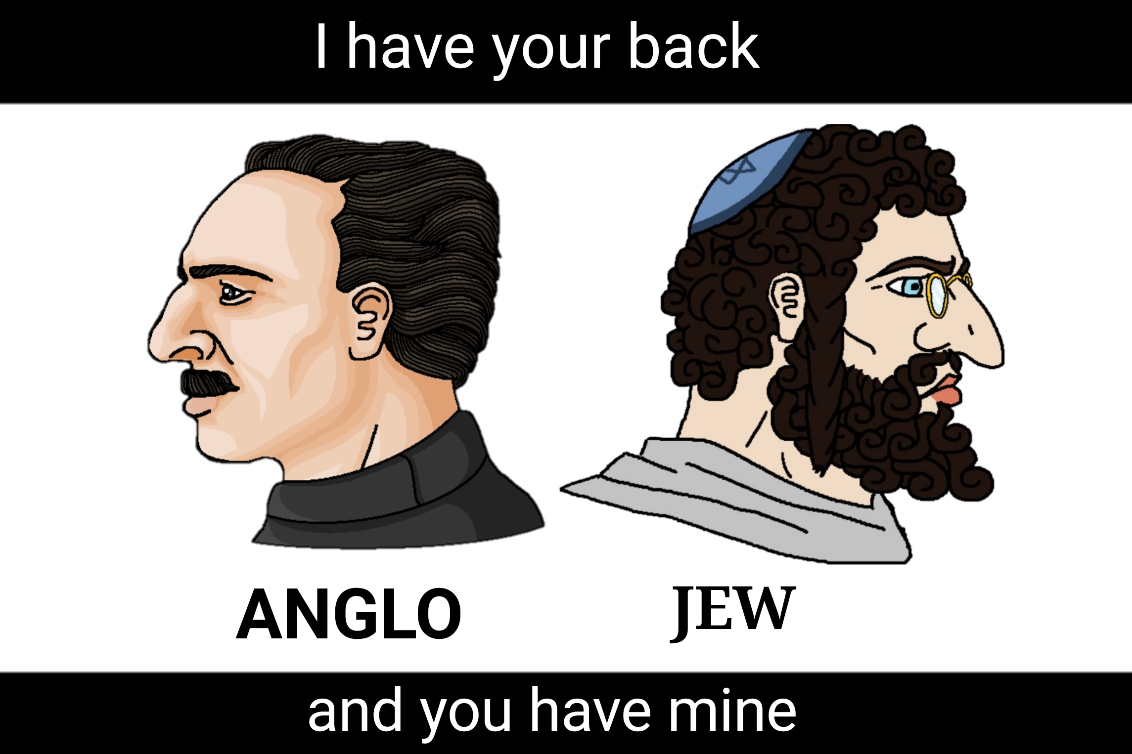 High Quality anglo i have your back jew and y (...) Blank Meme Template
