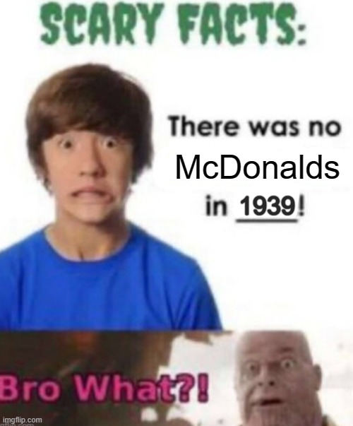 Scary facts | McDonalds; 1939 | image tagged in scary facts | made w/ Imgflip meme maker