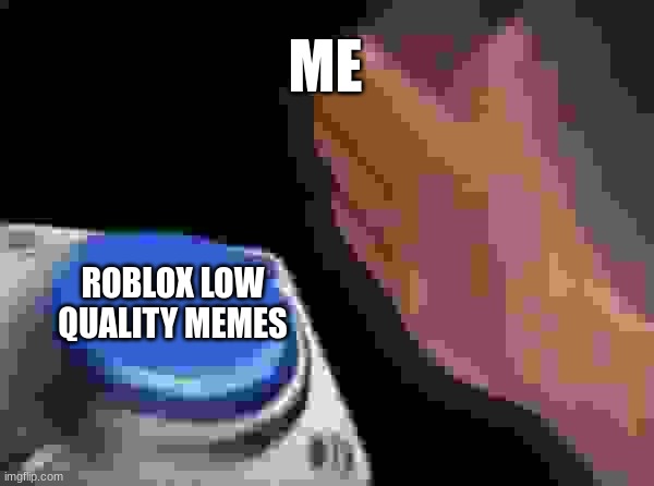 low quality roblox memes - Imgflip