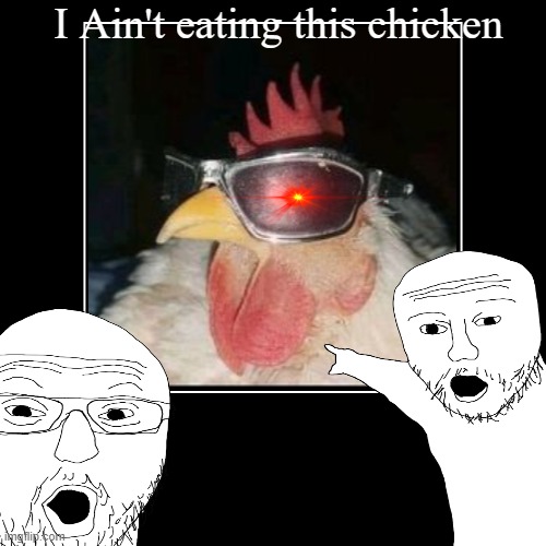 bruh | I Ain't eating this chicken | | image tagged in funny,demotivationals | made w/ Imgflip demotivational maker