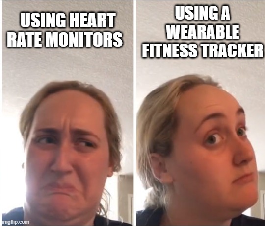 Kombucha Girl | USING A WEARABLE FITNESS TRACKER; USING HEART RATE MONITORS | image tagged in kombucha girl | made w/ Imgflip meme maker