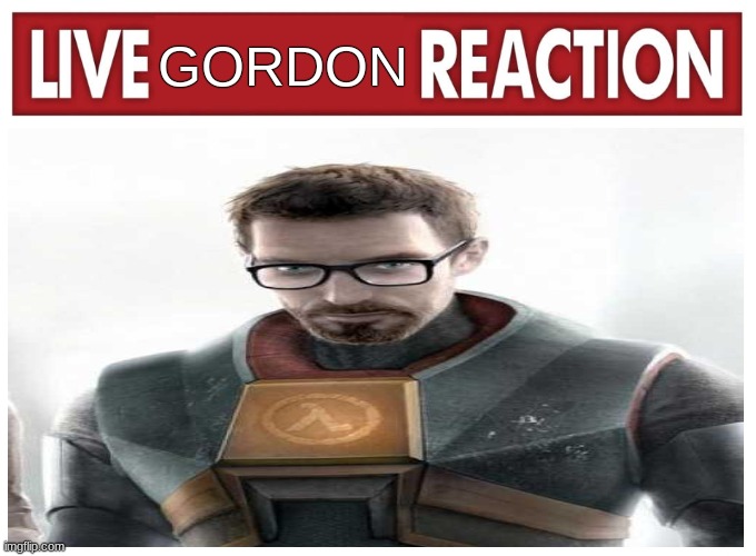 Live reaction | GORDON | image tagged in live reaction | made w/ Imgflip meme maker