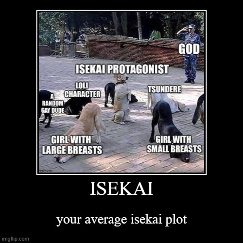 ISEKAI | your average isekai plot | image tagged in funny,demotivationals,anime,anime meme,funny memes,so true memes | made w/ Imgflip demotivational maker