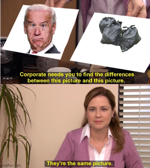 Biden Trash Bags | image tagged in memes,they're the same picture,funny memes | made w/ Imgflip meme maker