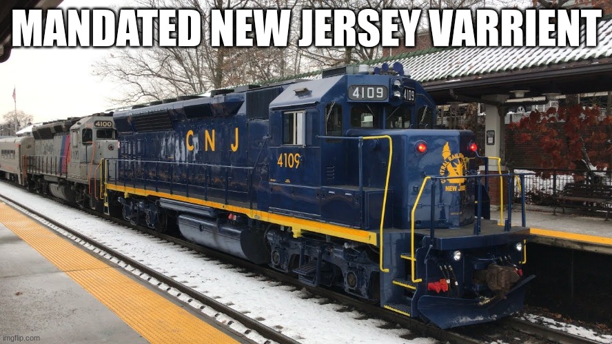 Mandated New Jersey varient | MANDATED NEW JERSEY VARRIENT | image tagged in trains,new jersey | made w/ Imgflip meme maker