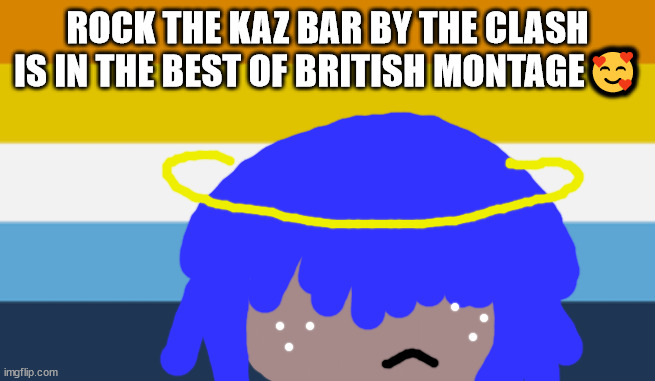 Aromantic Asexual Pride Flag (Aroace) | ROCK THE KAZ BAR BY THE CLASH IS IN THE BEST OF BRITISH MONTAGE🥰 | image tagged in aromantic asexual pride flag | made w/ Imgflip meme maker