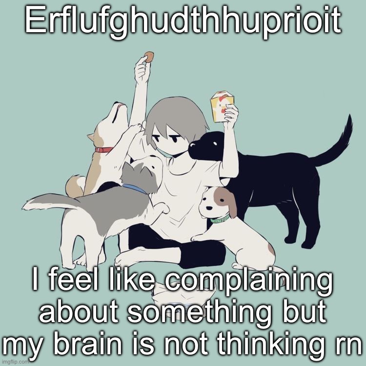 Avogado6 | Erflufghudthhuprioit; I feel like complaining about something but my brain is not thinking rn | image tagged in avogado6 | made w/ Imgflip meme maker