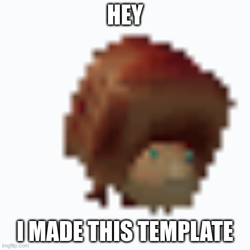 I made my first template | HEY; I MADE THIS TEMPLATE | image tagged in breadbug | made w/ Imgflip meme maker