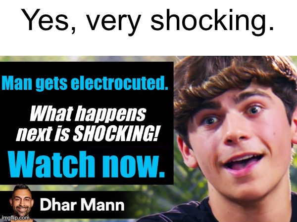 Yes, very shocking. | made w/ Imgflip meme maker