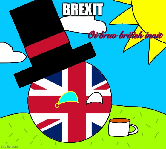 brexit | BREXIT | image tagged in oi bruv bri ish innit,brexit | made w/ Imgflip meme maker