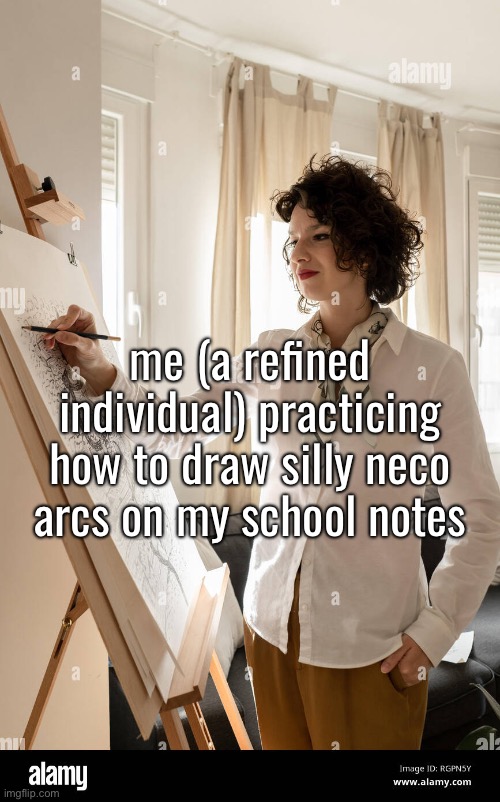 me (a refined individual) practicing how to draw silly neco arcs on my school notes | made w/ Imgflip meme maker