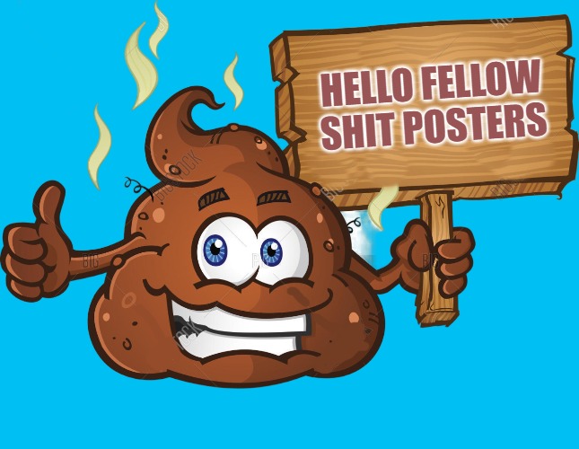 HELLO FELLOW
SHIT POSTERS | made w/ Imgflip meme maker