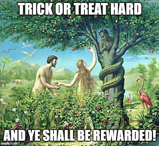 Trick or treat hard and ye shall be rewarded! | image tagged in trick or treat,smell my feet,give me something,good to eat,happy halloween | made w/ Imgflip meme maker