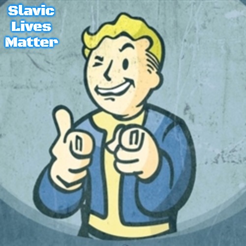 Fallout eyy | Slavic Lives Matter | image tagged in fallout eyy,slavic,russo-ukrainian war | made w/ Imgflip meme maker