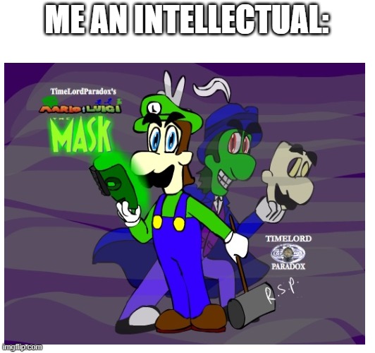 ME AN INTELLECTUAL: | made w/ Imgflip meme maker