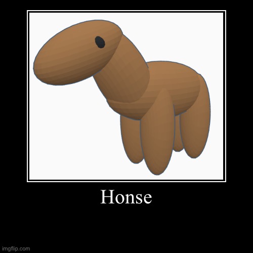 Honse | Honse | | image tagged in funny,demotivationals | made w/ Imgflip demotivational maker