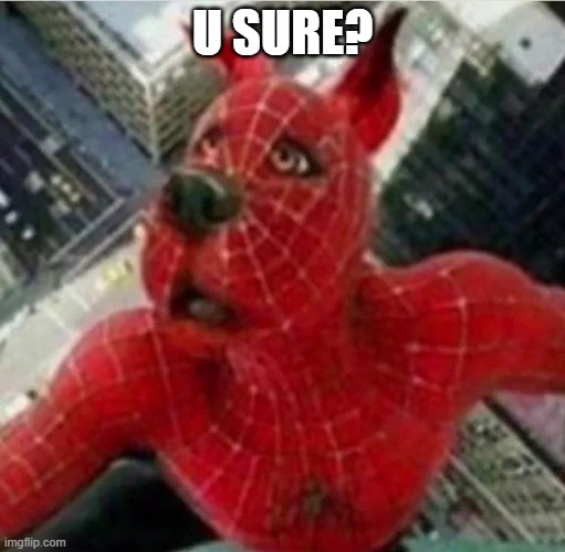 750-733 | U SURE? | image tagged in 750-733 | made w/ Imgflip meme maker