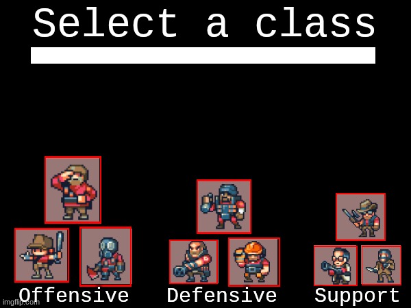 TF2 if 2D: | Select a class; Offensive   Defensive   Support | image tagged in tf2 | made w/ Imgflip meme maker