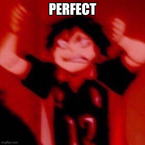 y e s | PERFECT | image tagged in y e s | made w/ Imgflip meme maker