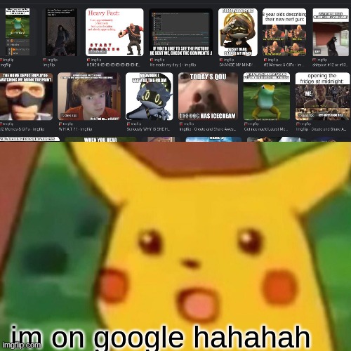 Surprised Pikachu Meme | im on google hahahah | image tagged in memes,surprised pikachu | made w/ Imgflip meme maker