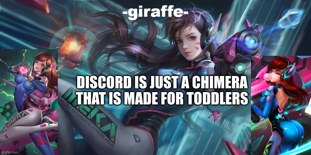 DISCORD IS JUST A CHIMERA THAT IS MADE FOR TODDLERS | image tagged in giraffe d va template | made w/ Imgflip meme maker