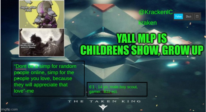 kraken destiny temp | YALL MLP IS CHILDRENS SHOW, GROW UP | image tagged in kraken destiny temp | made w/ Imgflip meme maker