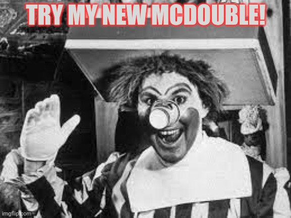 60s Ronald McDonald | TRY MY NEW MCDOUBLE! | image tagged in 60s ronald mcdonald | made w/ Imgflip meme maker