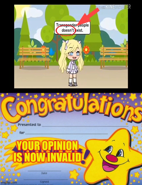 congradulations | YOUR OPINION IS NOW INVALID | image tagged in gacha life | made w/ Imgflip meme maker