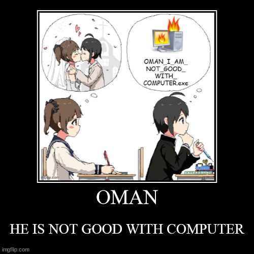 OMAN | HE IS NOT GOOD WITH COMPUTER | image tagged in funny,demotivationals | made w/ Imgflip demotivational maker