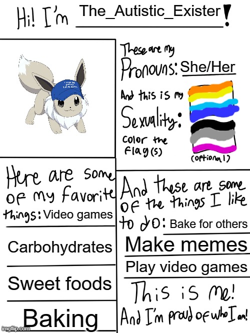 :) hola | The_Autistic_Exister; She/Her; Video games; Bake for others; Carbohydrates; Make memes; Play video games; Sweet foods; Baking | image tagged in lgbtq stream account profile | made w/ Imgflip meme maker